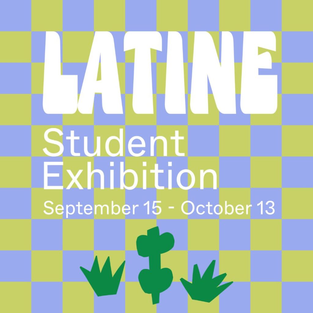 Latine Student Exhibition on Display Now