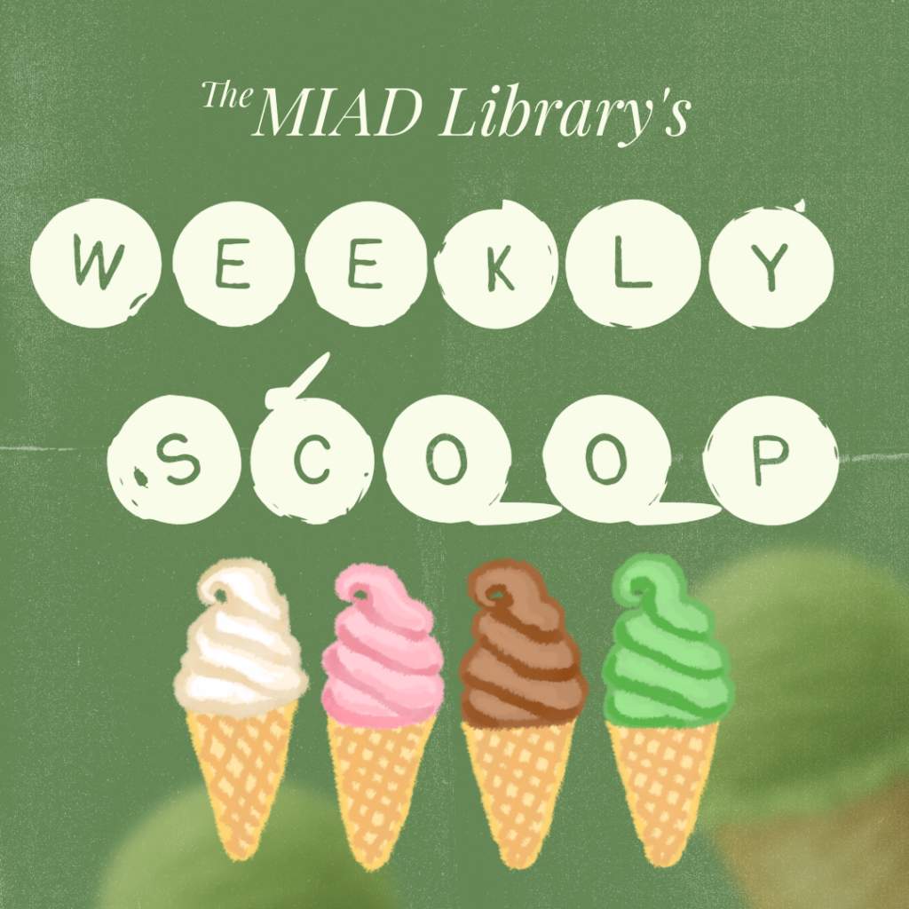 MIAD Library’s Weekly Scoop