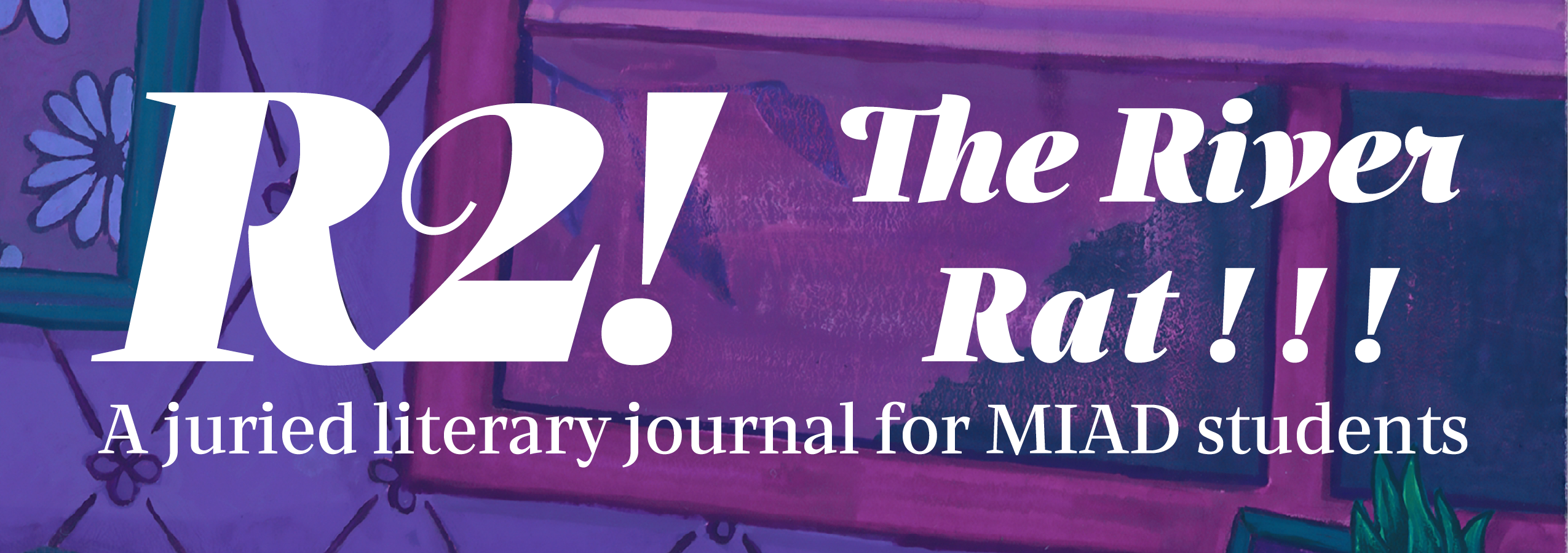 Submit to the spring issue of “R2,” the MIAD student literary journal!